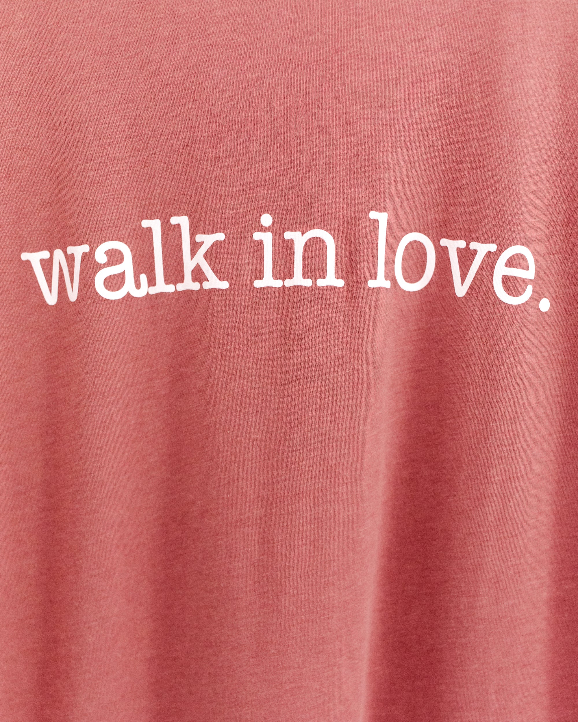 walk in love. Original Dusty Rose Tee