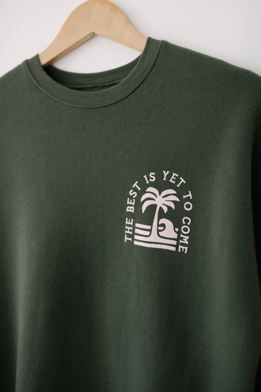 Best is Yet to Come Green Sweatshirt