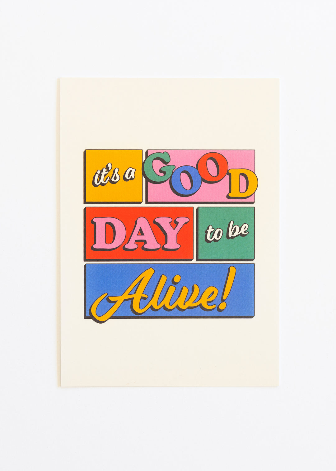 It's A Good Day To Be Alive Print